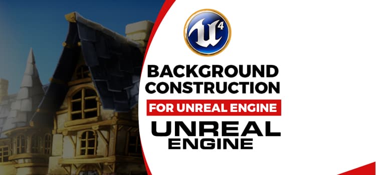 Background Construction For Unreal Engine